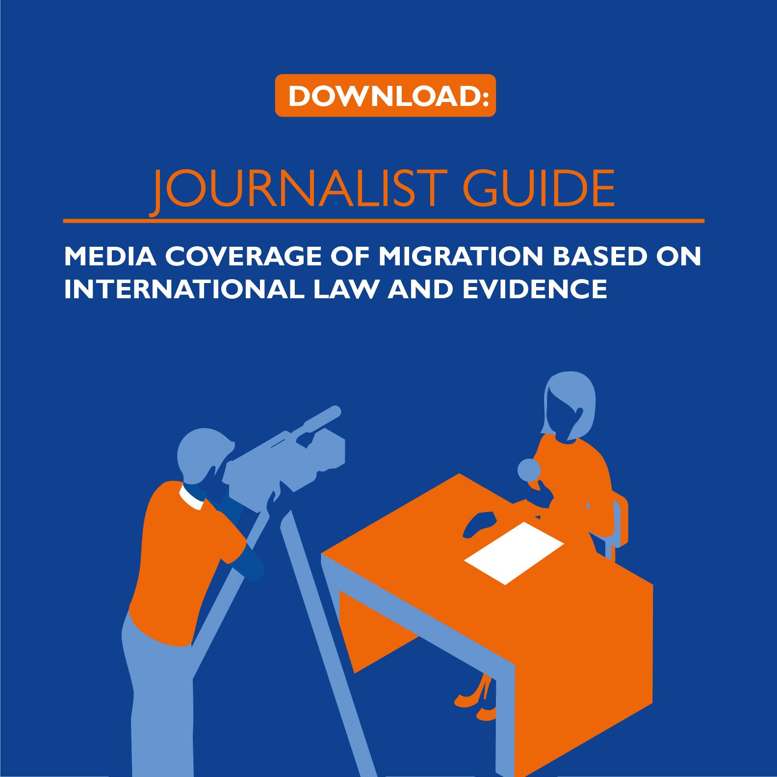 Download: Journalist guide to media coverage of migration based on international law and evidence